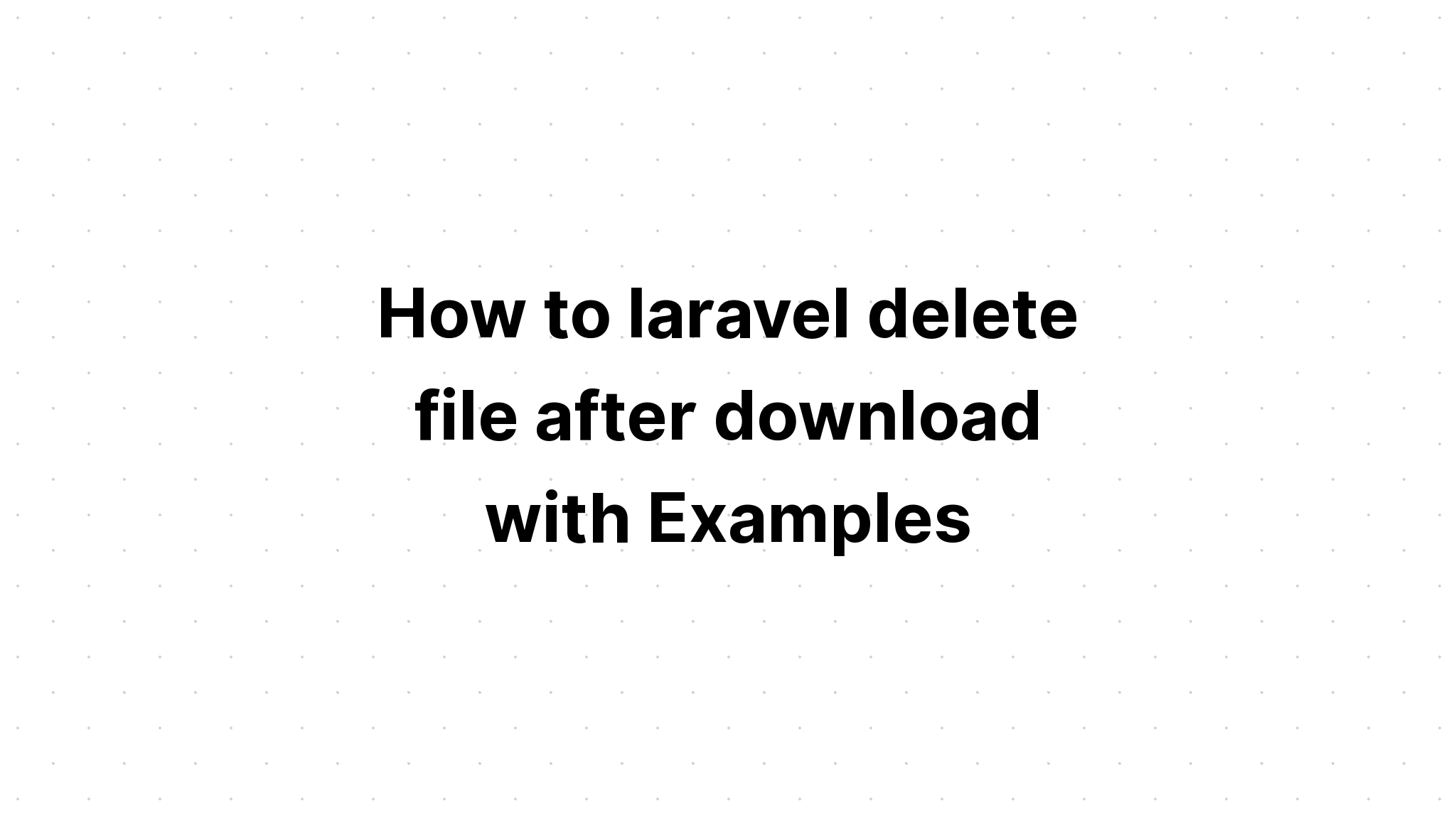 Cara menghapus file laravel setelah diunduh dengan Contoh